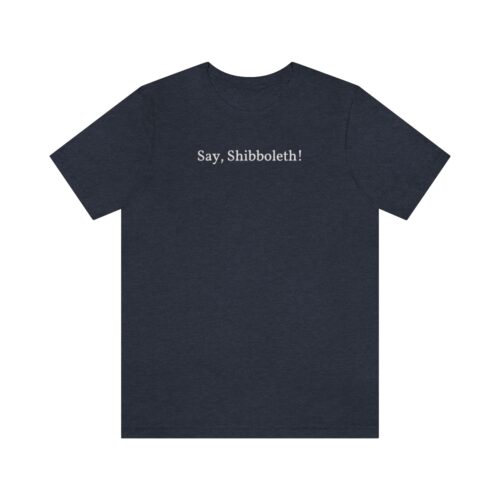 Say, Shibboleth! Christian t-shirt @ doyoubelieveinheaven.com