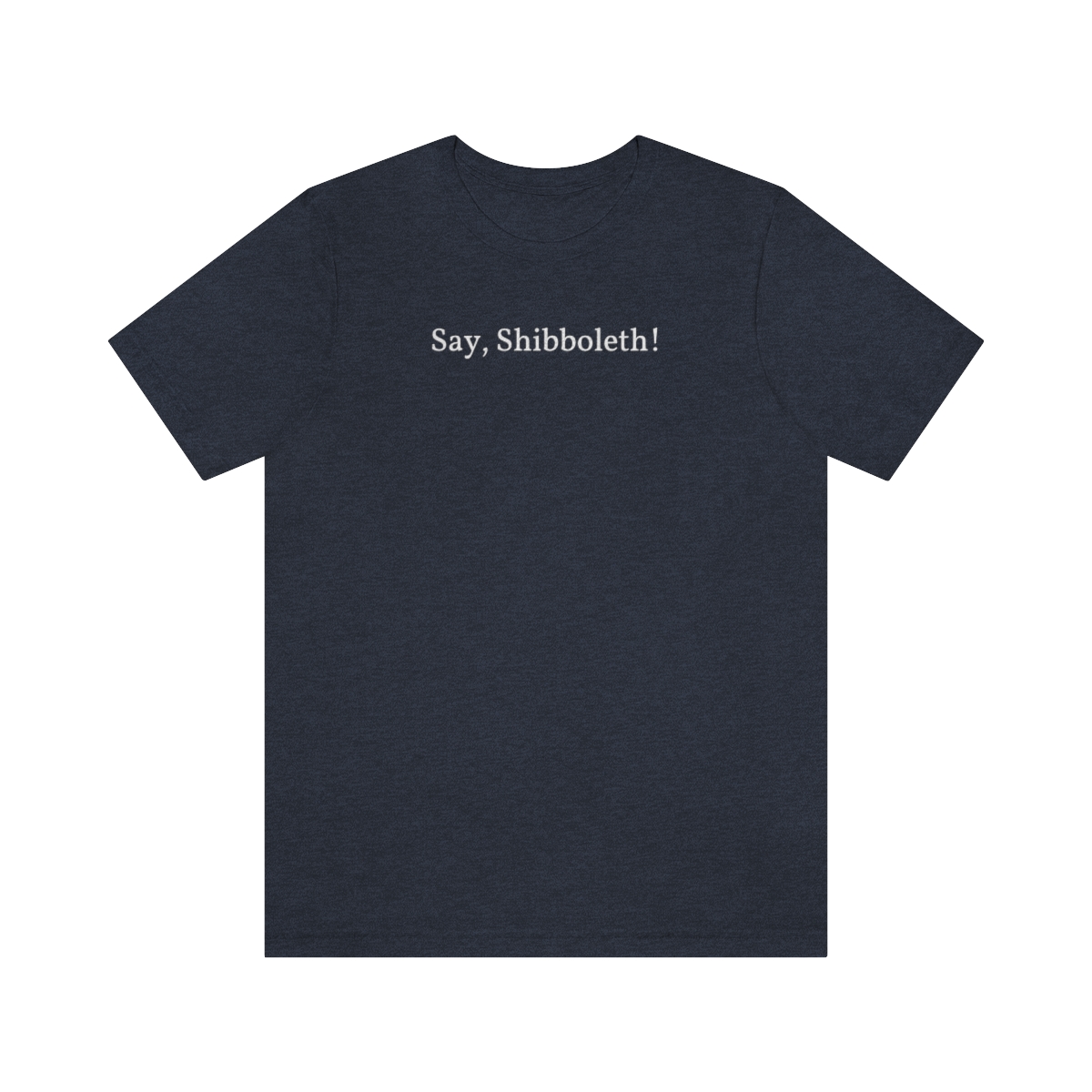 Say, Shibboleth! Christian t-shirt @ doyoubelieveinheaven.com